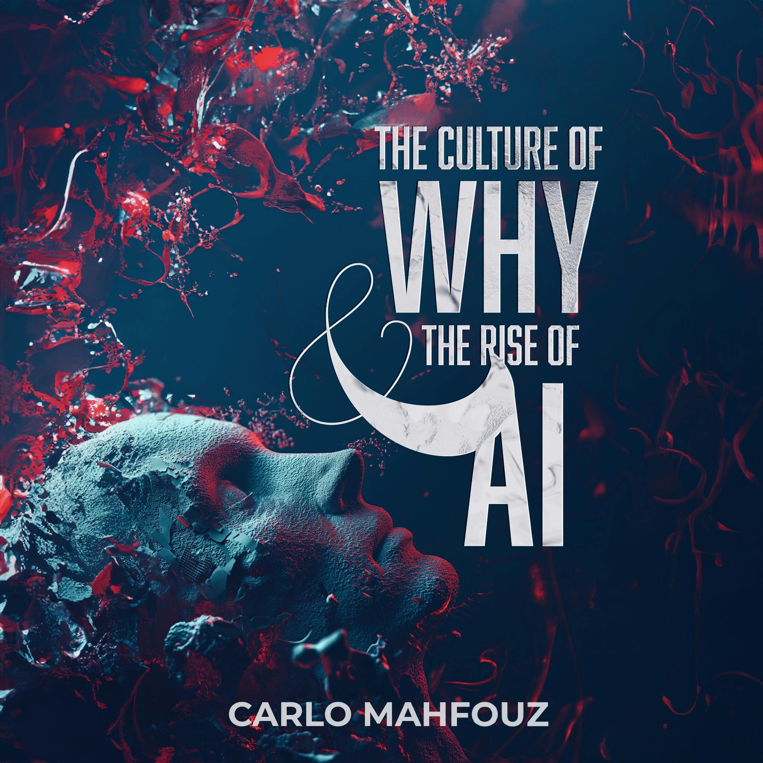 The Culture of Why & The Rise of AI by Carlo Mahfouz